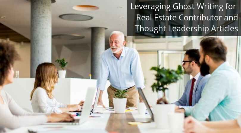 Leveraging Ghost Writing for Real Estate Contributor and Thought Leadership Articles