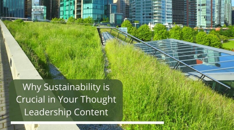 Why Sustainability is Crucial in Your Thought Leadership Content in the Commercial Real Estate Industry