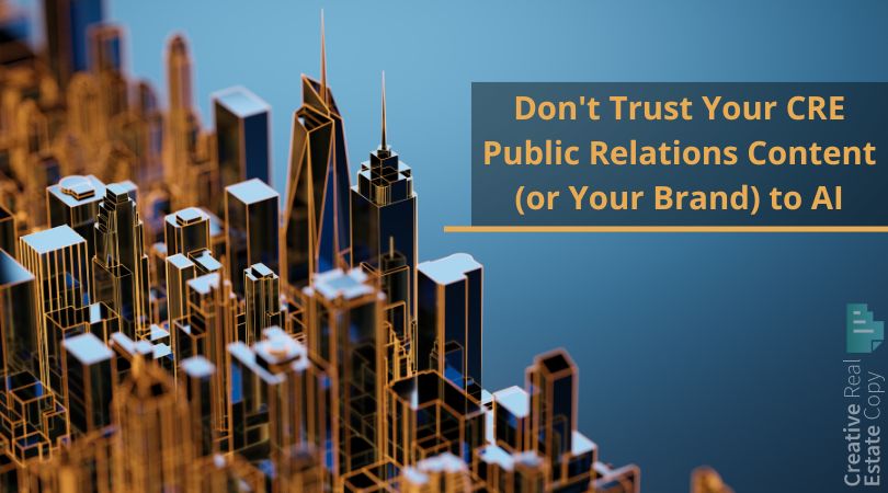 Don't Trust Your CRE Public Relations Content (or Your Brand) to AI