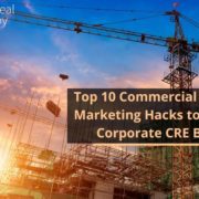 Top 10 Commercial Real Estate Marketing Hacks to Grow Your Corporate CRE Business